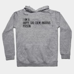 I Am A Happy, Sad, Calm, Anxious Person Hoodie